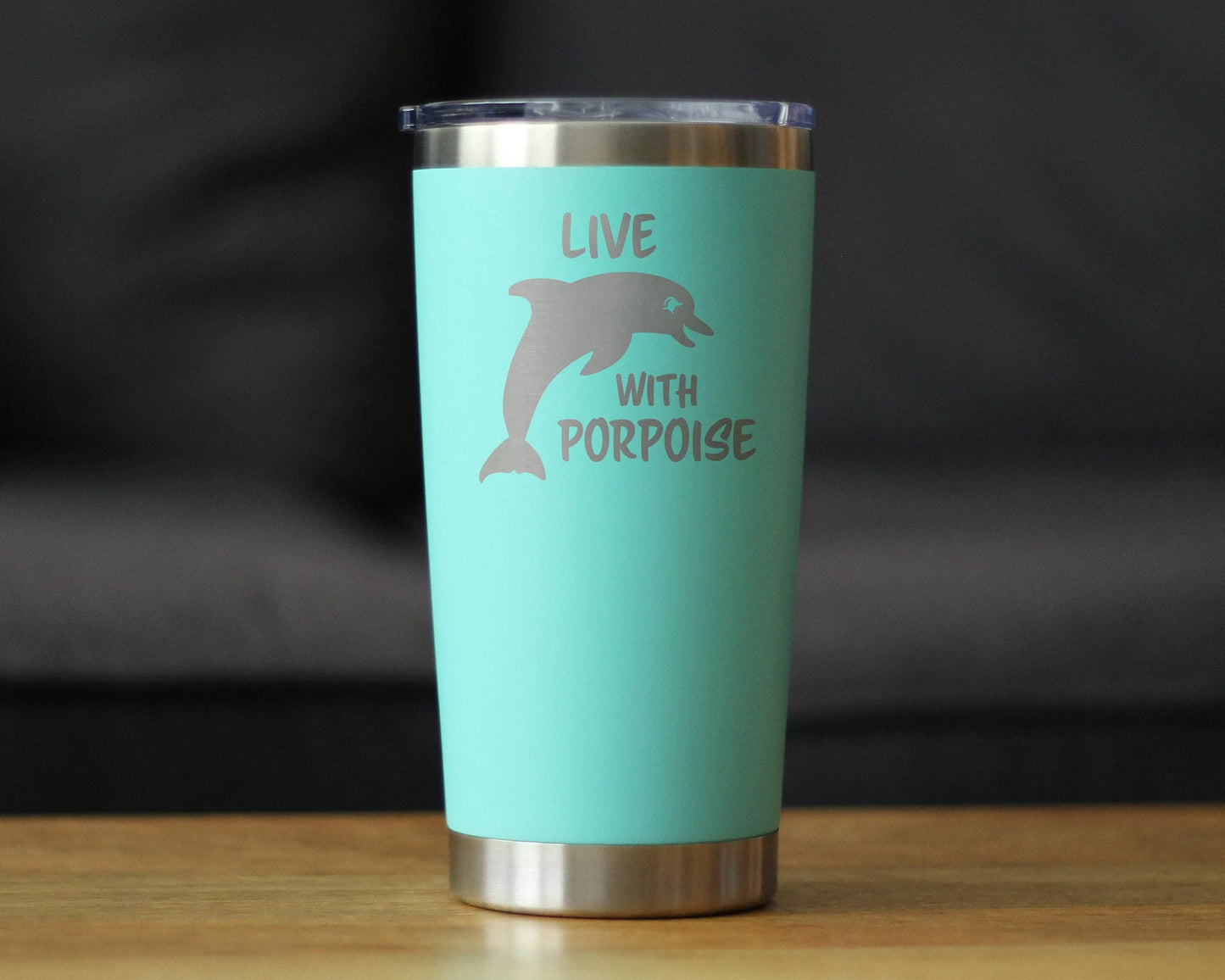 Live with Porpoise Insulated Travel Tumbler - Dolphins Gifts