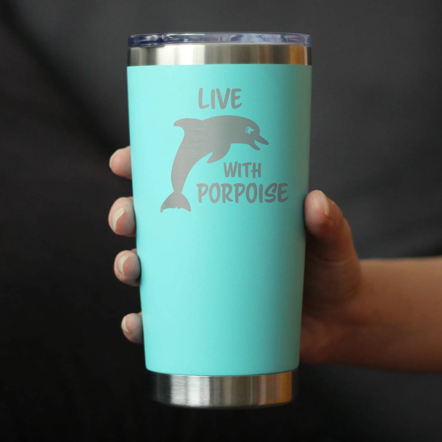 Live with Porpoise Insulated Travel Tumbler - Dolphins Gifts