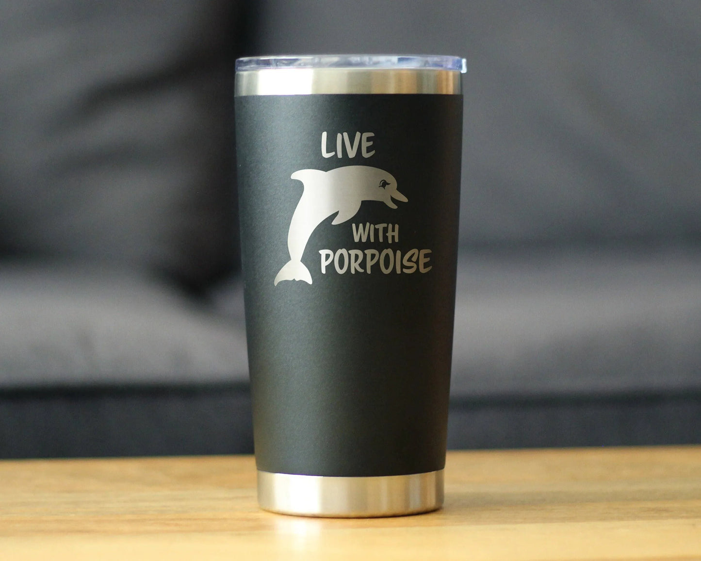 Live with Porpoise Insulated Travel Tumbler - Dolphins Gifts